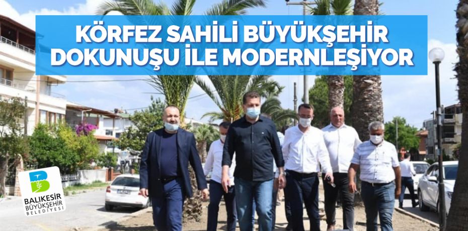 KÖRFEZ SAHİLİ BÜYÜKŞEHİR DOKUNUŞU İLE MODERNLEŞİYOR