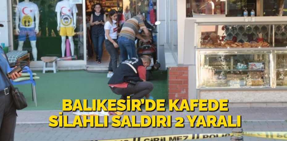 Balıkesir’de bir kafeteryada yaşanan