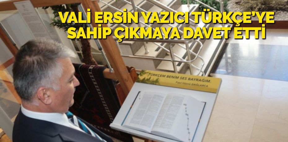 VALİ ERSİN YAZICI TÜRKÇE’YE SAHİP ÇIKMAYA DAVET ETTİ