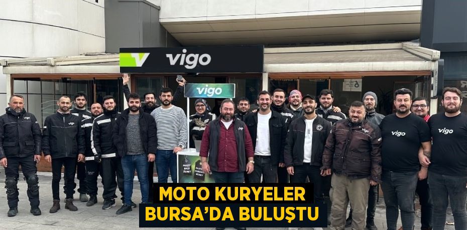 MOTO KURYELER BURSA’DA BULUŞTU