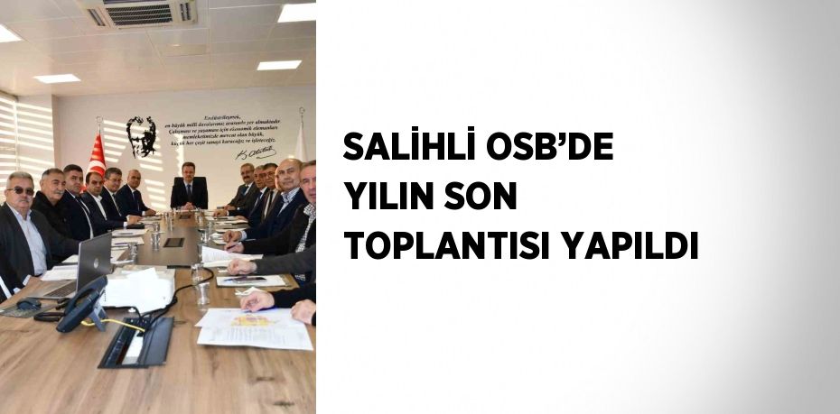 SALİHLİ OSB’DE YILIN SON TOPLANTISI YAPILDI