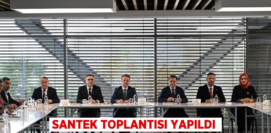 SANTEK TOPLANTISI YAPILDI