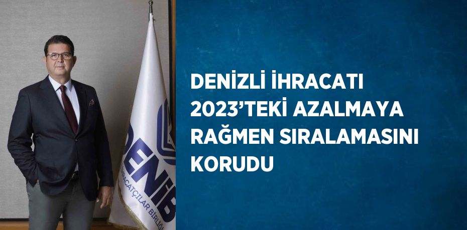 Denizli’nin 2023 ihracat rakamlarını