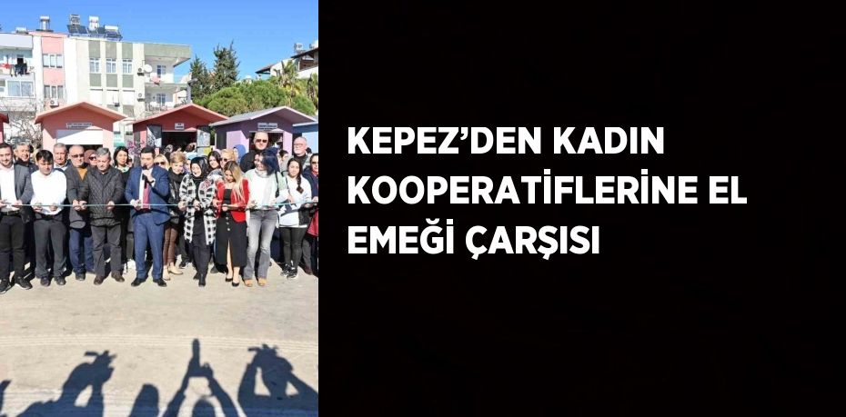 Kepez Belediyesi’nin kadın kooperatiflerini