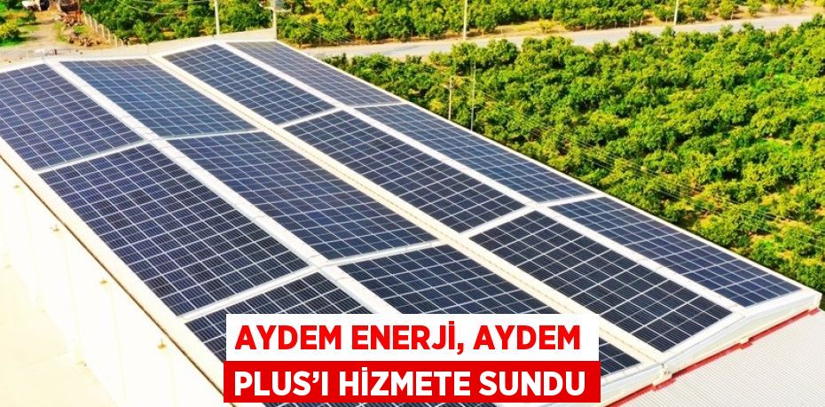 AYDEM ENERJİ, AYDEM PLUS’I HİZMETE SUNDU