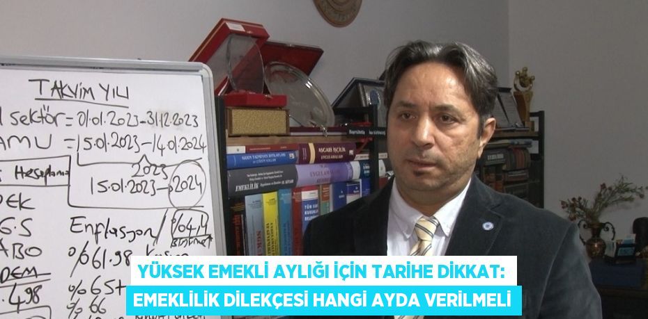 YÜKSEK EMEKLİ AYLIĞI İÇİN TARİHE DİKKAT: EMEKLİLİK DİLEKÇESİ HANGİ AYDA VERİLMELİ