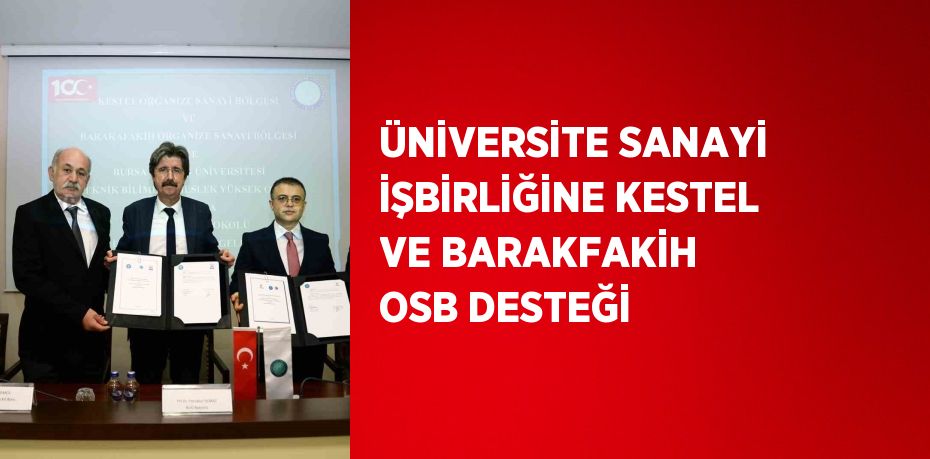 ÜNİVERSİTE SANAYİ İŞBİRLİĞİNE KESTEL VE BARAKFAKİH OSB DESTEĞİ