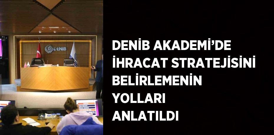 DENİB Akademi, dünya ticaretini