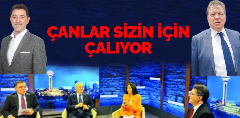 ÇANLAR SİZİN İÇİN ÇALIYOR