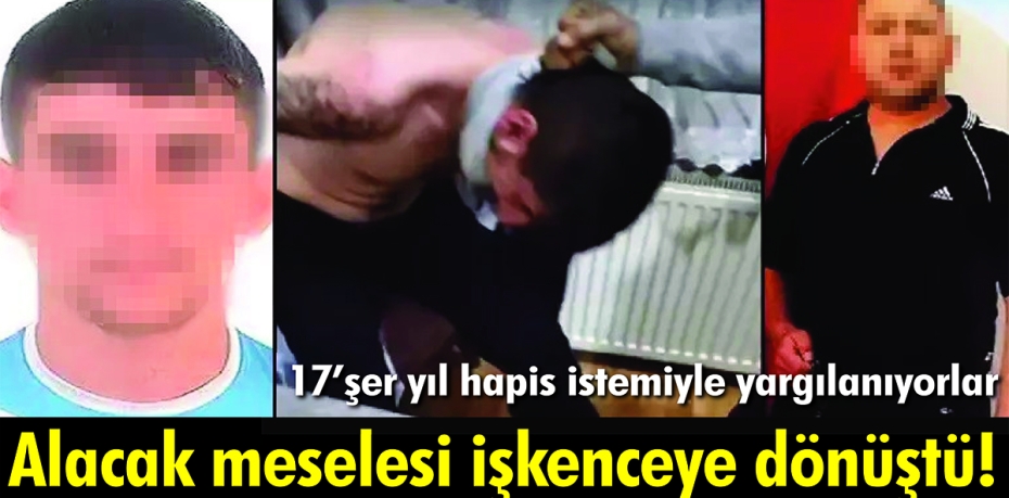 Alacak meselesi işkenceye dönüştü