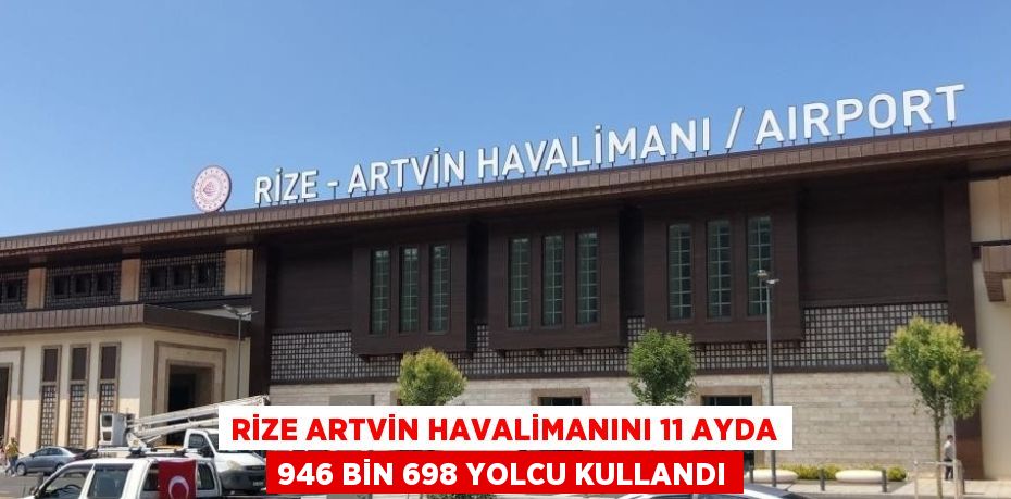 RİZE ARTVİN HAVALİMANINI 11 AYDA 946 BİN 698 YOLCU KULLANDI