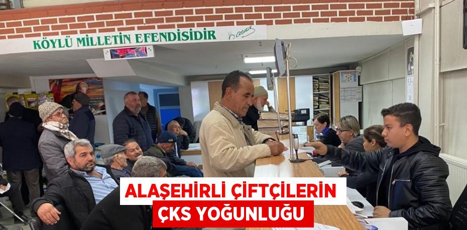 ALAŞEHİRLİ ÇİFTÇİLERİN ÇKS YOĞUNLUĞU