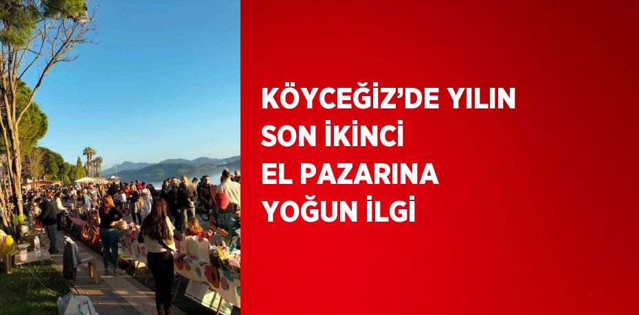 KÖYCEĞİZ’DE YILIN SON İKİNCİ EL PAZARINA YOĞUN İLGİ