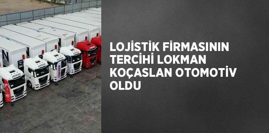 Lokman Koçaslan Otomotiv, lojistik