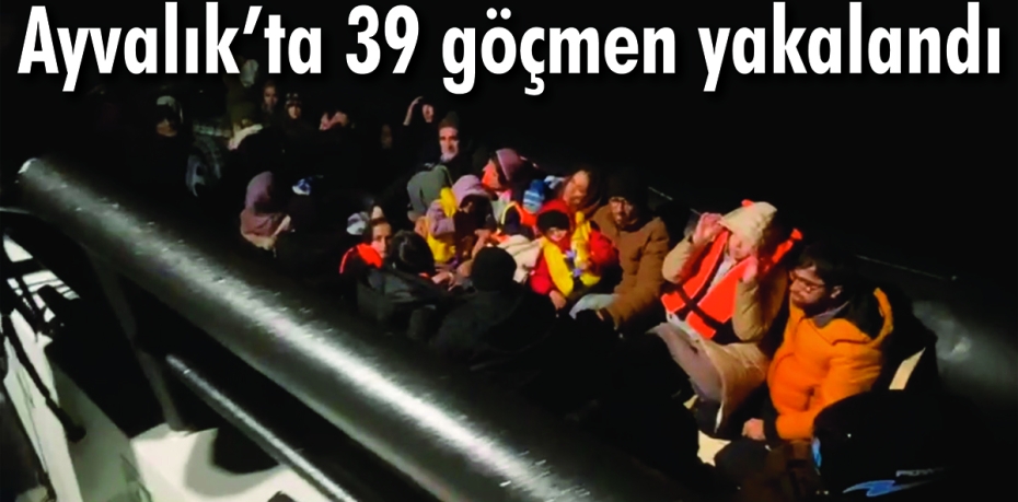 39 düzensiz göçmen yakalandı