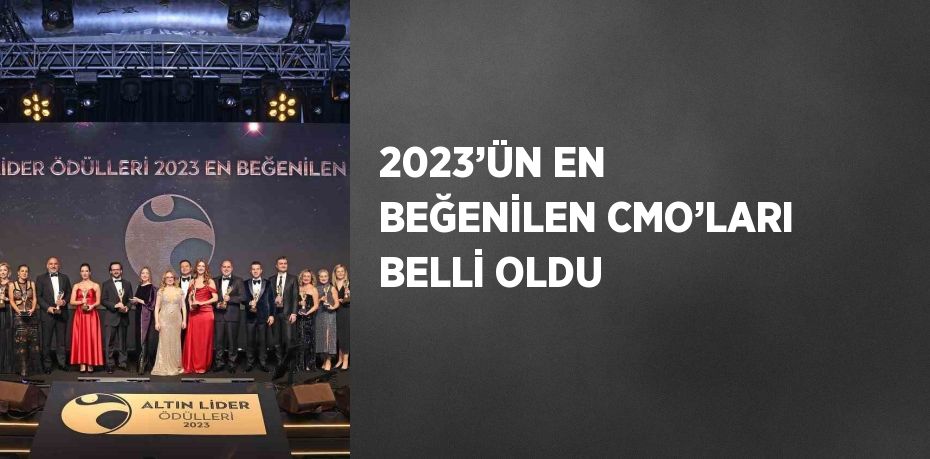 2023’ÜN EN BEĞENİLEN CMO’LARI BELLİ OLDU