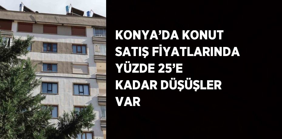 Konya’da konut satış fiyatlarında