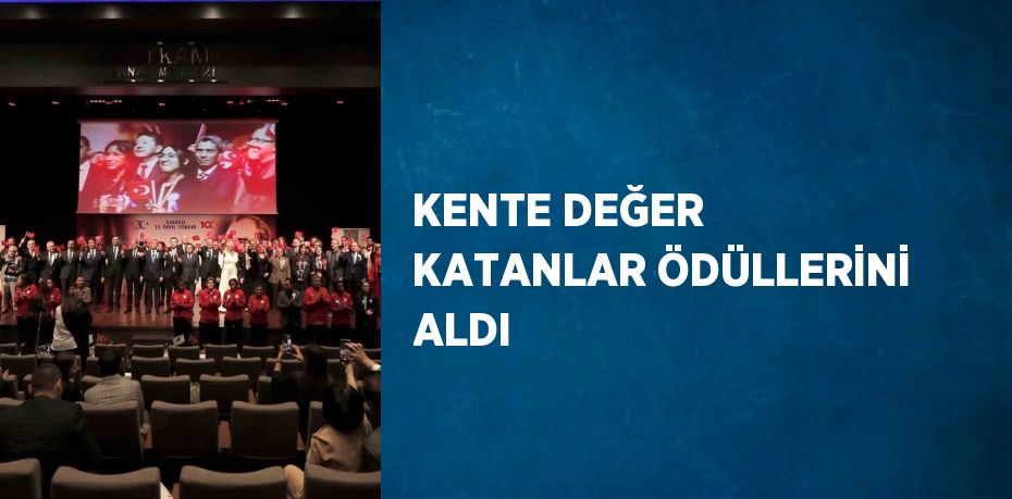 KENTE DEĞER KATANLAR ÖDÜLLERİNİ ALDI