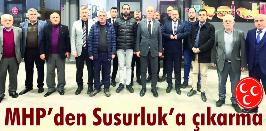 MHP’DE İLÇE ZİYARETLERİNİN DURAĞI SUSURLUK’TU