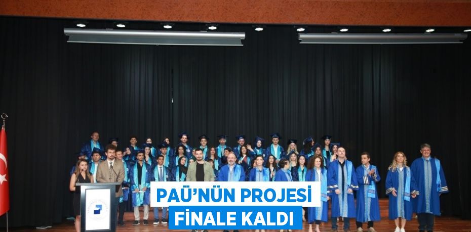 PAÜ’NÜN PROJESİ FİNALE KALDI