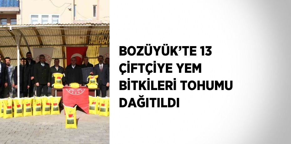 BOZÜYÜK’TE 13 ÇİFTÇİYE YEM BİTKİLERİ TOHUMU DAĞITILDI