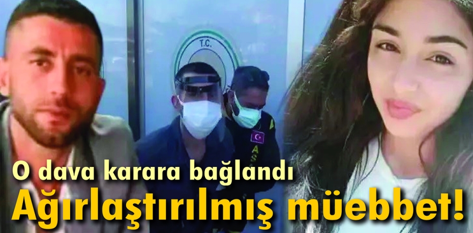 Hazal’ın katiline ağırlaştırılmış müebbet!