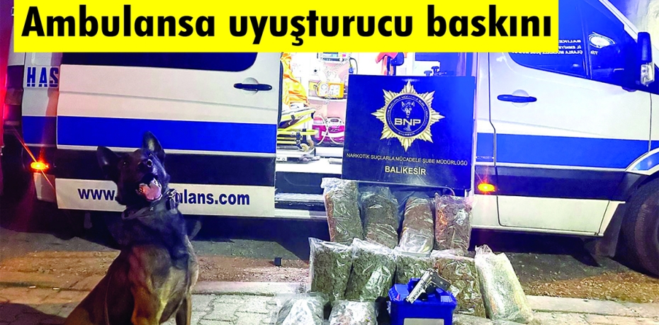 AMBULANSI UYUŞTURUCU NAKİL ARACI YAPTILAR!