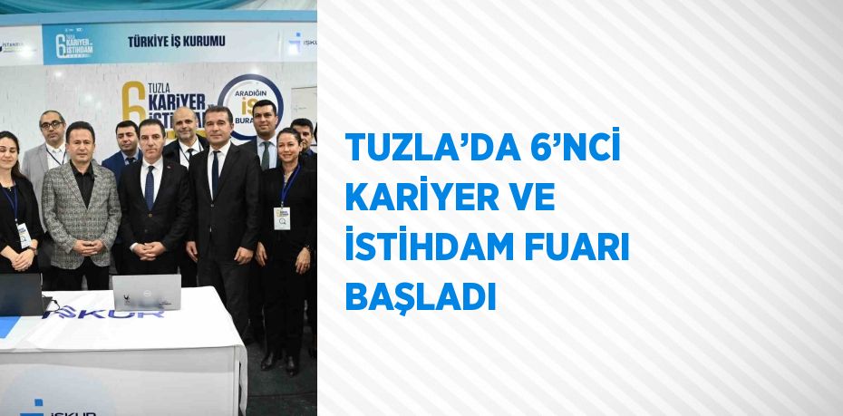 TUZLA’DA 6’NCİ KARİYER VE İSTİHDAM FUARI BAŞLADI