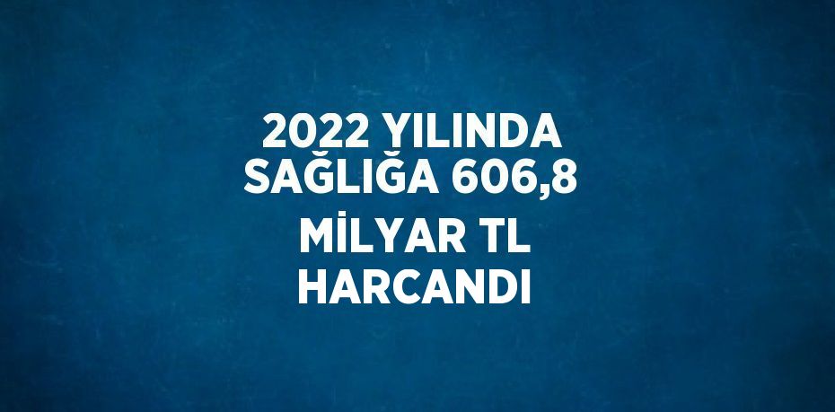 2022 yılında toplam sağlık