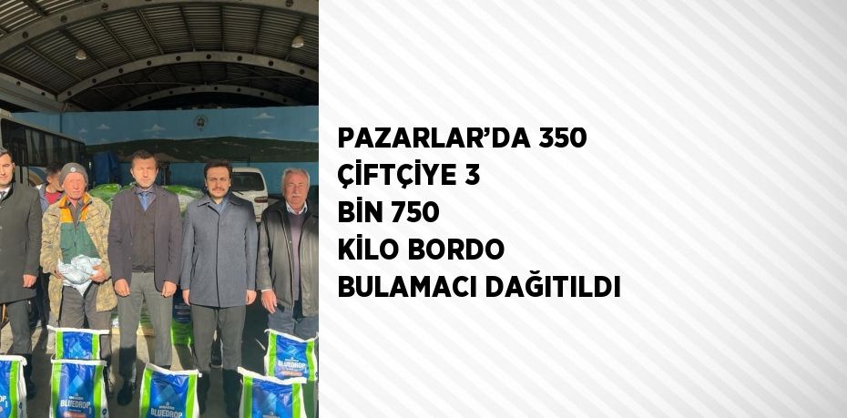 PAZARLAR’DA 350 ÇİFTÇİYE 3 BİN 750 KİLO BORDO BULAMACI DAĞITILDI