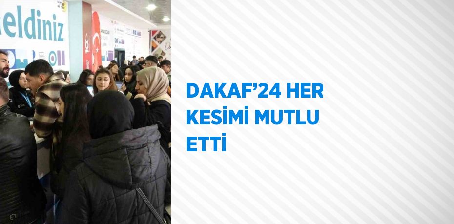 DAKAF’24 HER KESİMİ MUTLU ETTİ