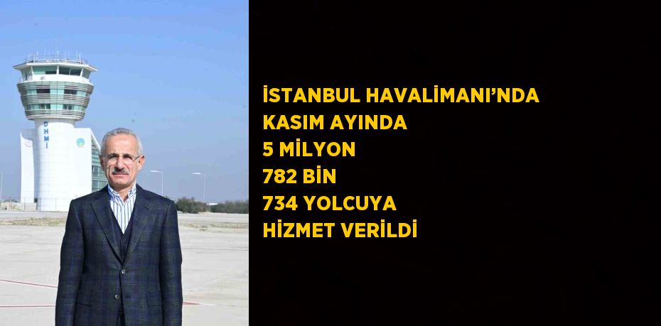 İSTANBUL HAVALİMANI’NDA KASIM AYINDA 5 MİLYON 782 BİN 734 YOLCUYA HİZMET VERİLDİ