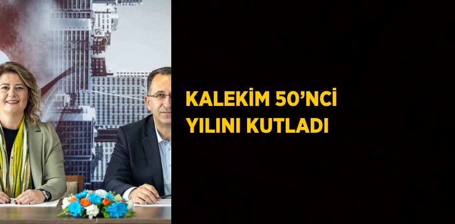 KALEKİM 50’NCİ YILINI KUTLADI