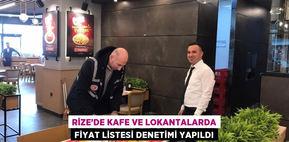 RİZE’DE KAFE VE LOKANTALARDA FİYAT LİSTESİ DENETİMİ YAPILDI