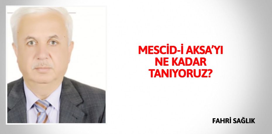 MESCİD-İ AKSA’YI NE KADAR TANIYORUZ?