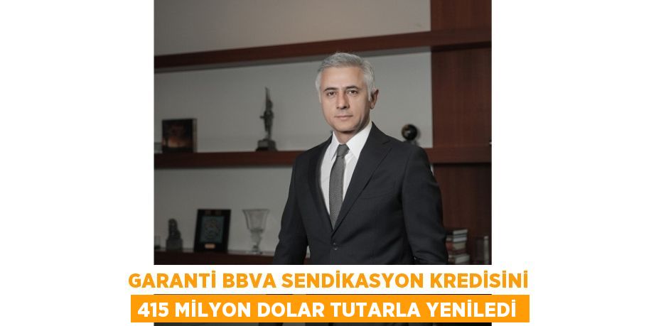 GARANTİ BBVA SENDİKASYON KREDİSİNİ 415 MİLYON DOLAR TUTARLA YENİLEDİ