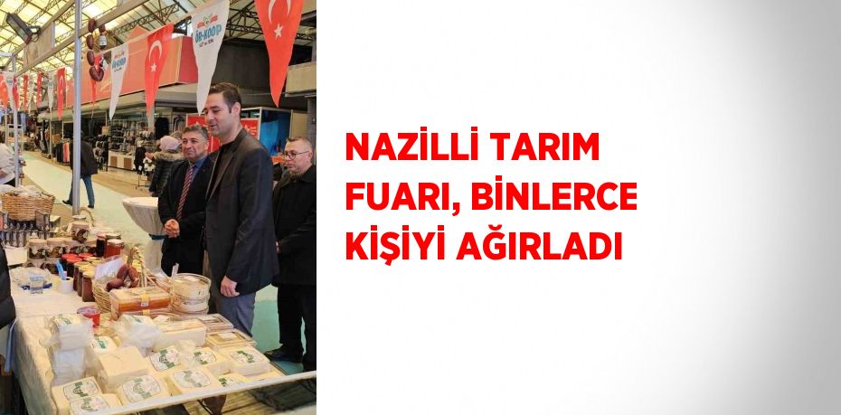 NAZİLLİ TARIM FUARI, BİNLERCE KİŞİYİ AĞIRLADI