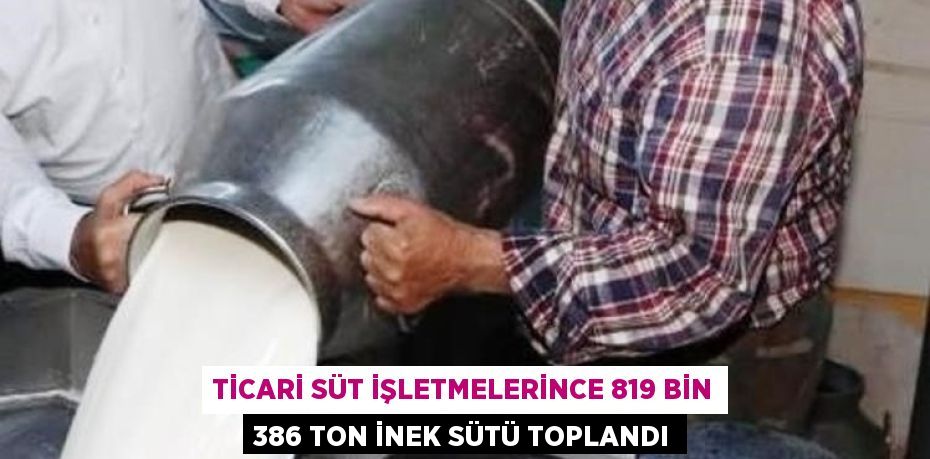 Toplanan inek sütü miktarı,