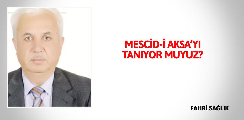 MESCİD-İ AKSA’YI TANIYOR MUYUZ?