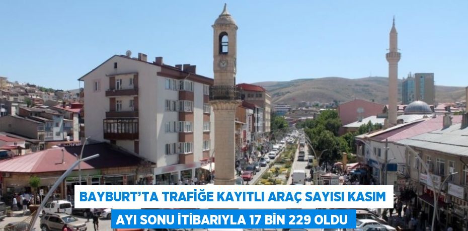 Bayburt’ta trafiğe kayıtlı araç