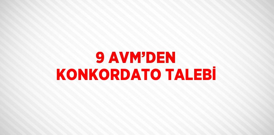 9 AVM’DEN KONKORDATO TALEBİ