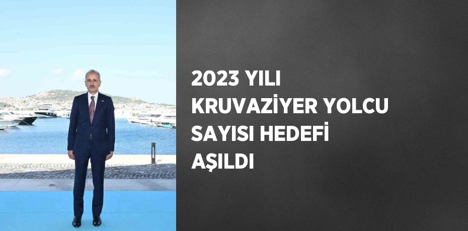 2023 YILI KRUVAZİYER YOLCU SAYISI HEDEFİ AŞILDI