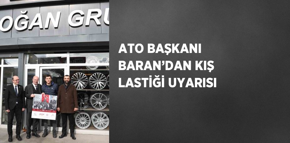 ATO BAŞKANI BARAN’DAN KIŞ LASTİĞİ UYARISI