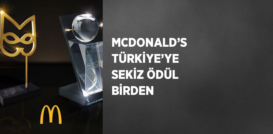 MCDONALD’S TÜRKİYE’YE SEKİZ ÖDÜL BİRDEN