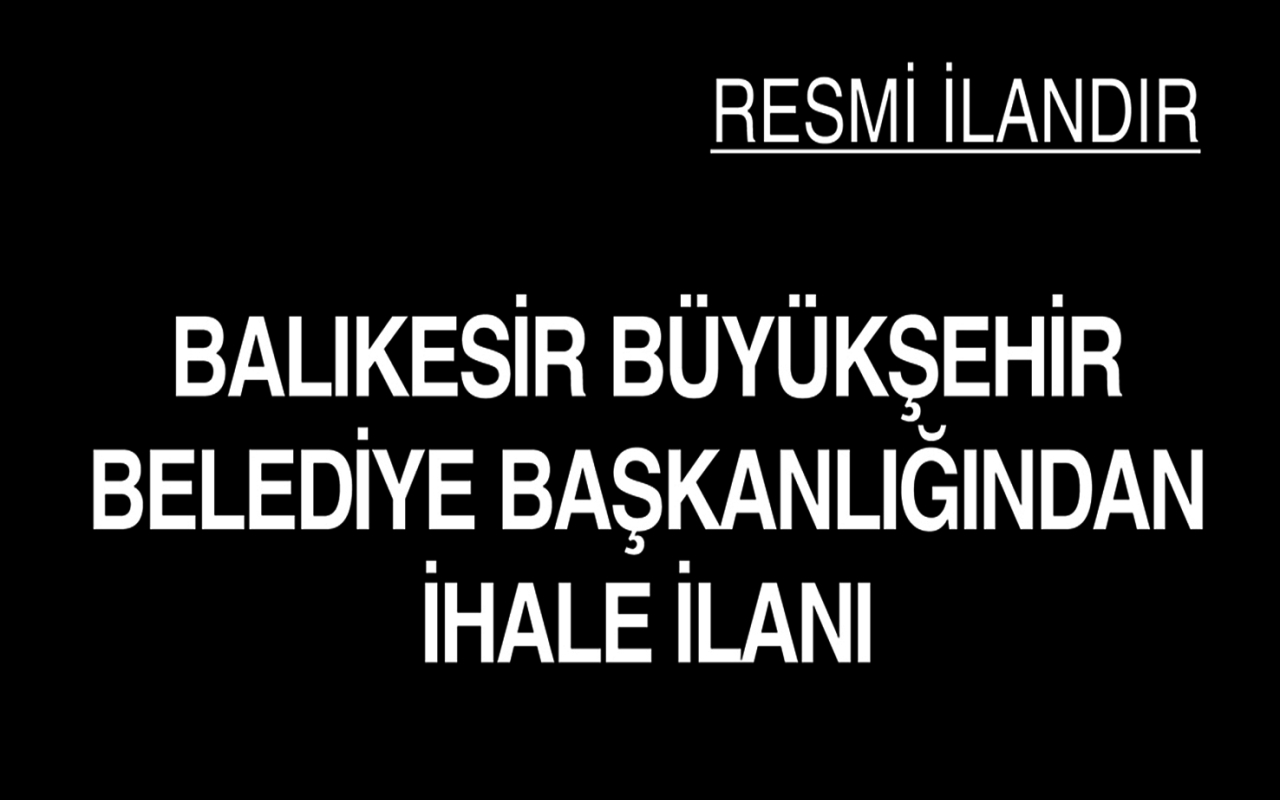 BALIKESİR BÜYÜKŞEHİR BELEDİYE BAŞKANLIĞINDAN İHALE İLANI