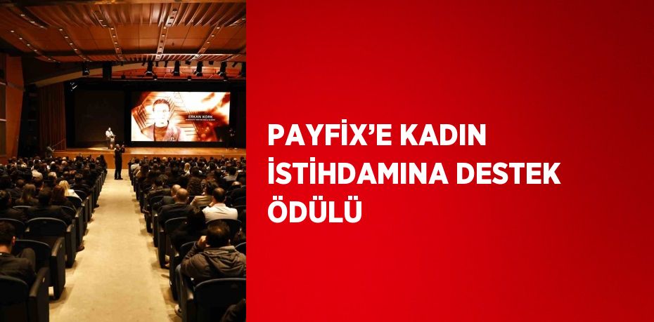 PAYFİX’E KADIN İSTİHDAMINA DESTEK ÖDÜLÜ