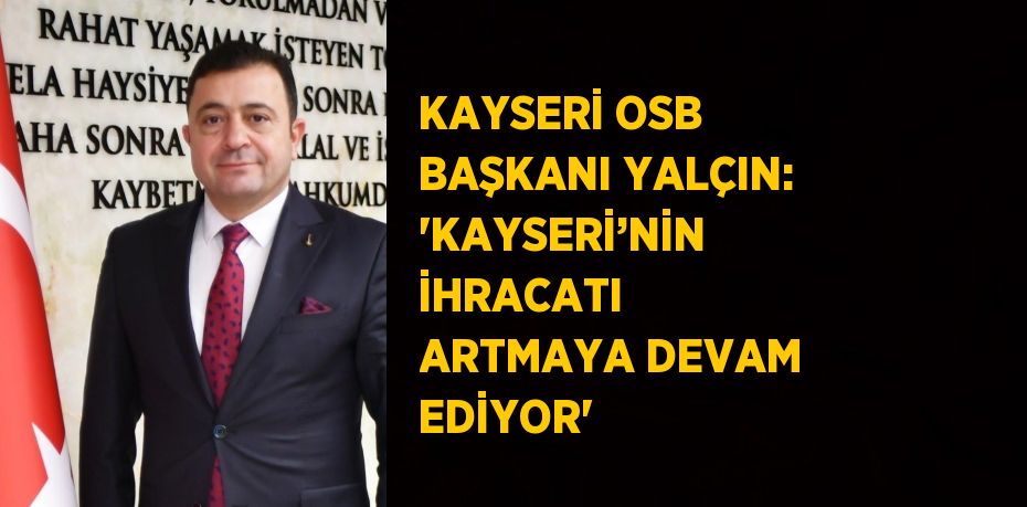 Kayseri OSB Başkanı Mehmet