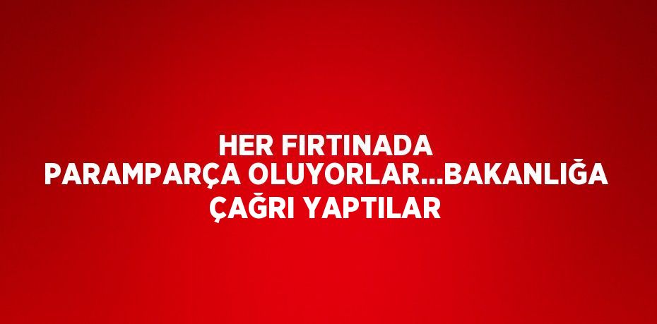 HER FIRTINADA PARAMPARÇA OLUYORLAR…BAKANLIĞA ÇAĞRI YAPTILAR