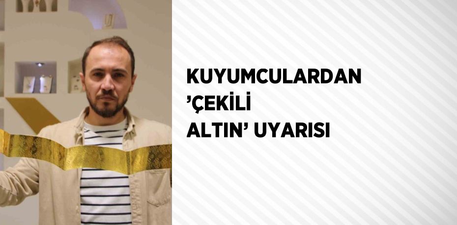 Bilecik’te kuyumculuk yapan İbrahim