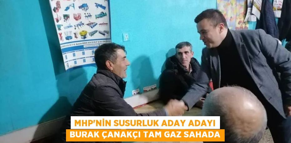 MHP’nin Susurluk Aday Adayı Burak Çanakçı tam gaz sahada